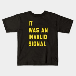 It Was An Invalid Signal Kids T-Shirt